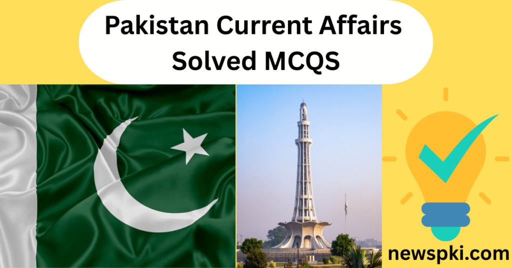 Pakistan Current Affairs Solved MCQS