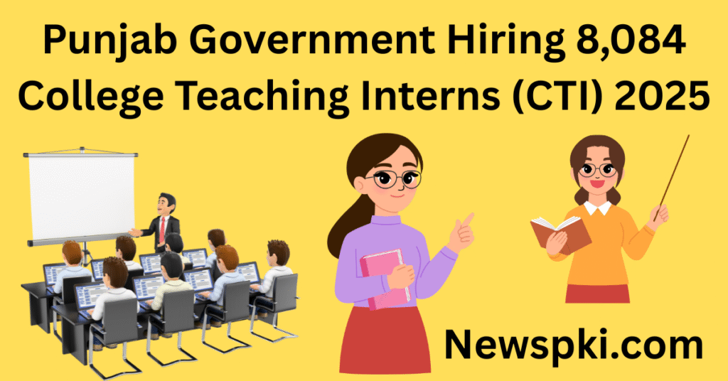 Punjab Government Hiring 8,084 College Teaching Interns (CTI) 2025 Punjab Government Hiring 8,084 College Teaching Interns (CTI) 2025