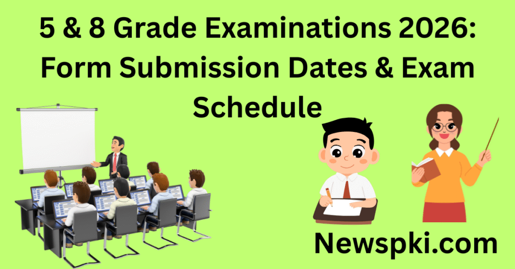 5 & 8 Grade Examinations 2026: Form Submission Dates & Exam Schedule 5 & 8 Grade Examinations 2026: Form Submission Dates & Exam Schedule